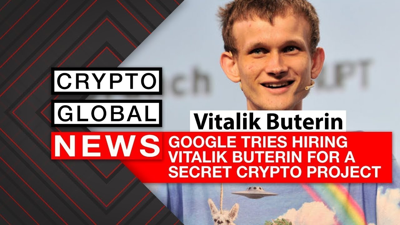 GOOGLE TRIES HIRING VITALIK BUTERIN FOR A SECRET CRYPTO PROJECT