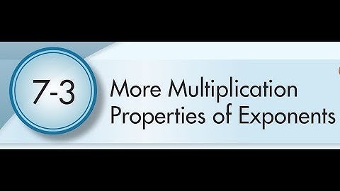 7-3 More Multiplication Properties of Exponents