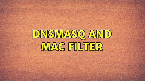 dnsmasq and mac filter