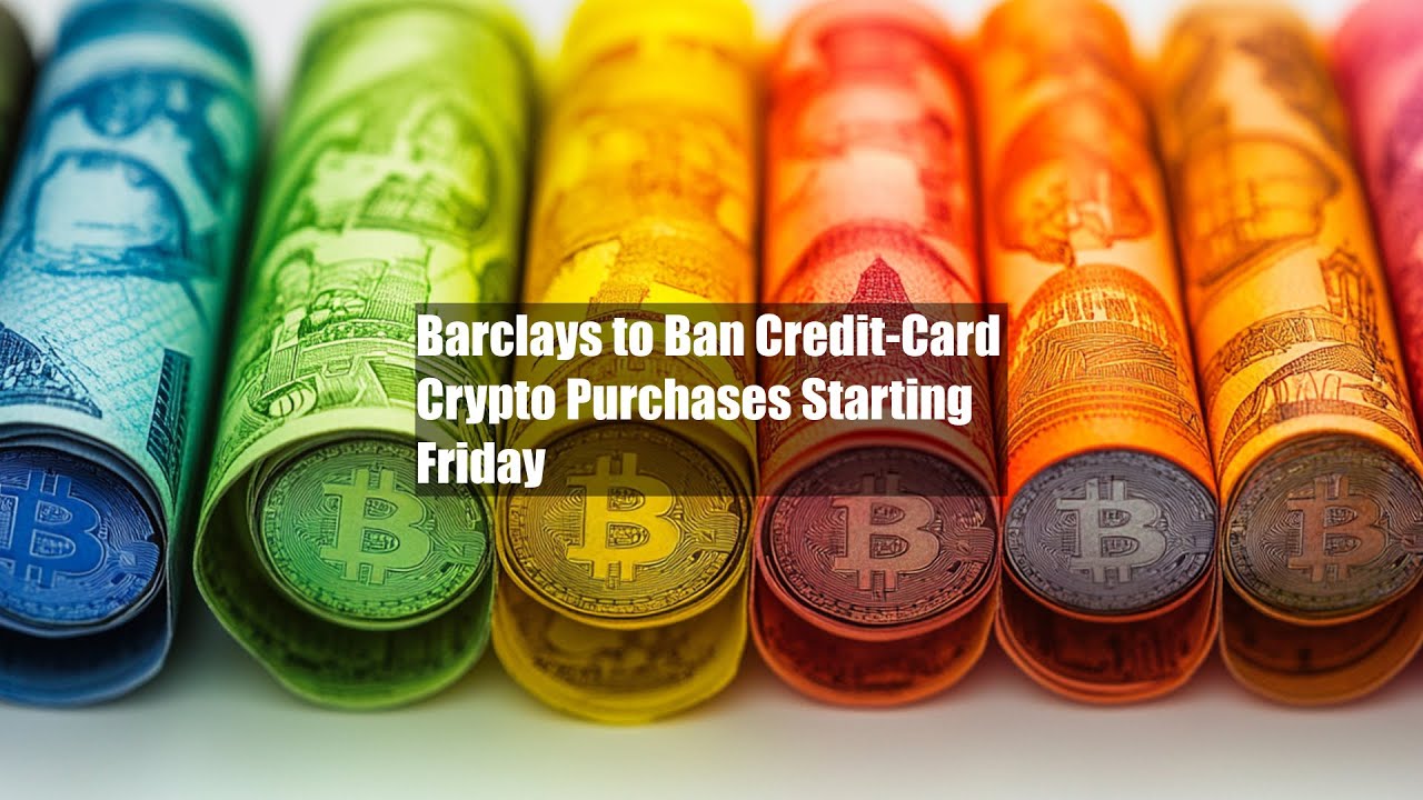 Barclays to Ban Credit-Card Crypto Purchases Starting Friday - YouTube