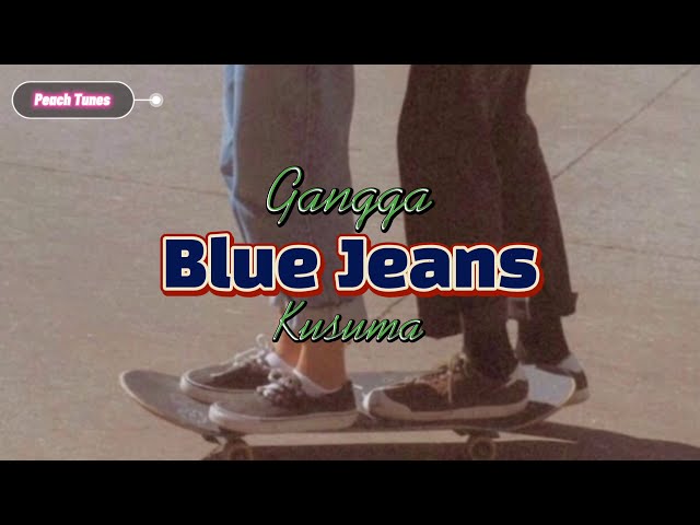 Gangga Kusuma - Blue Jeans (lirik + terjemahan) class=