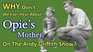 Why Don't We Ever Hear About Opie's Mother On THE ANDY GRIFFITH SHOW?