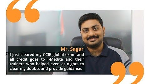 Mr Sagar shares his credits with I-Medita on clearing Cisco CCIE Exam