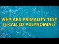 Understanding the AKS Primality Test: Why is it Called Polynomial?