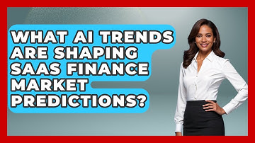 What AI Trends Are Shaping SaaS Finance Market Predictions? - All About SaaS Finance