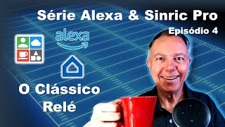 🏠 Alexa &amp; Sinric Pro - episódio 4: O clássico controle de Relé 🔌 - IeC244