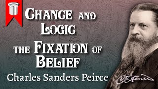 Chance and Logic; Fixation of Belief By Charles Sanders Peirce