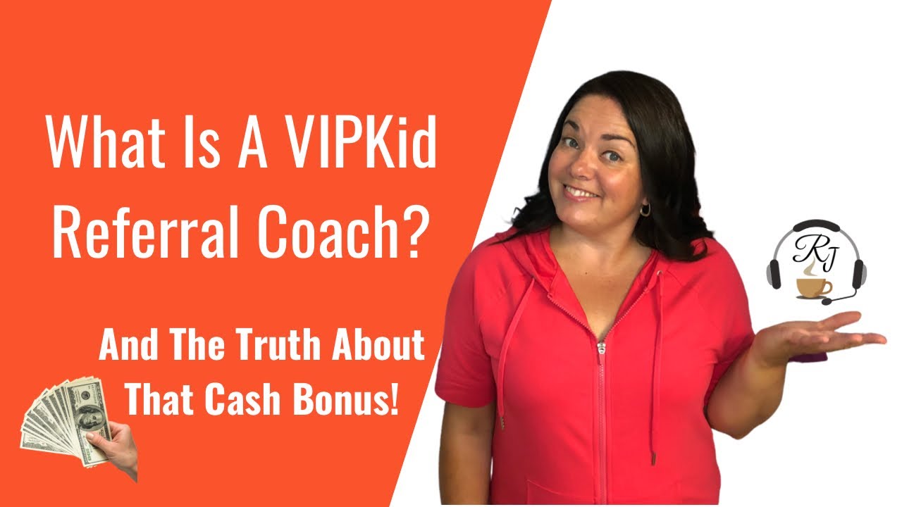 What Is A VIPKid Referral Coach In The Hiring Process? And The Truth About That Cash Bonus