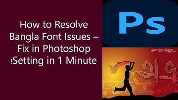 How to Resolve Bangla Font Issues – Fix in Photoshop Setting in 1 Minute!