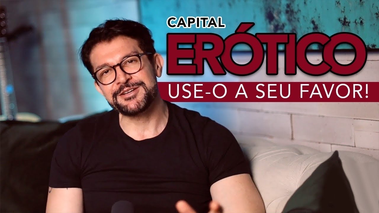 Capital erótico - Use-o a seu favor!