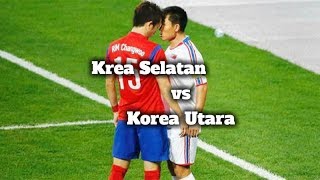 Korsel vs Korut ● Pertandingan Rivalitas Paling Panas Dalam Sepakbola