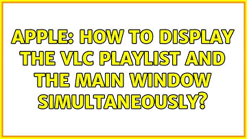 Apple: How to display the VLC playlist and the main window simultaneously? (4 Solutions!!)