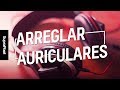 Arreglar auriculares - La guía definitiva