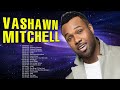 Vashawn mitchell  top gospel music praise and worship  famous vashawn mitchell worship songs