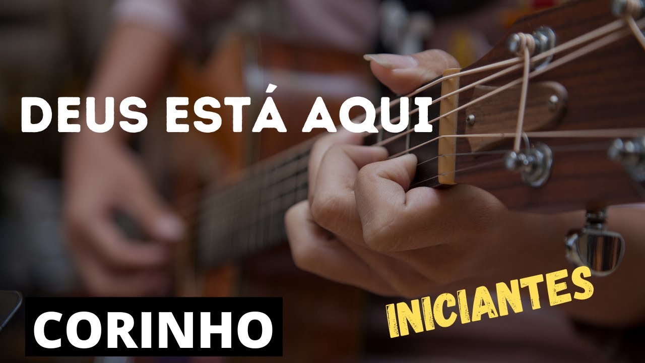 AULA VIOLÃO DEUS ESTÁ AQUI ( CORINHO) SEM PESTANA + CIFRAS COMO TOCAR