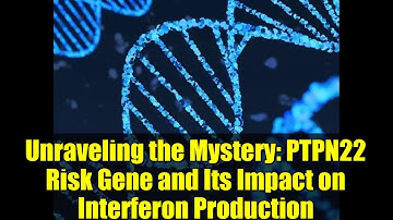 Unraveling the Mystery: PTPN22 Risk Gene and Its Impact on Interferon Production