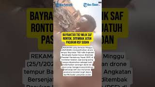 BAYRAKTAR TB2 MILIK SAF RONTOK, DITEMBAK JATUH PASUKAN RSF SUDAN