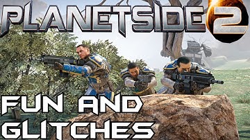 Planetside 2 | Fun and Glitches