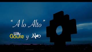 A Lo Alto - Willy Claure - Feat Alwa