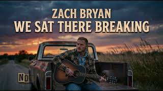 Zach Bryan - We Sat There Breaking | Emotional Country Ballad | Acoustic Heartbreak Song
