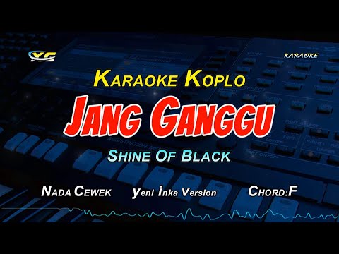 JANG GANGGU KARAOKE  KOPLO  NADA CEWEK - SHINE OF BLACK - Yeni Inka Version