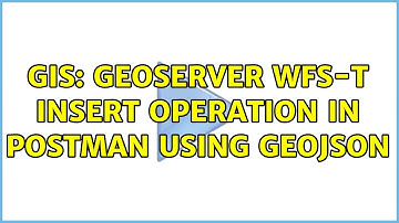 GIS: GeoServer WFS-T INSERT Operation in postman using GeoJSON