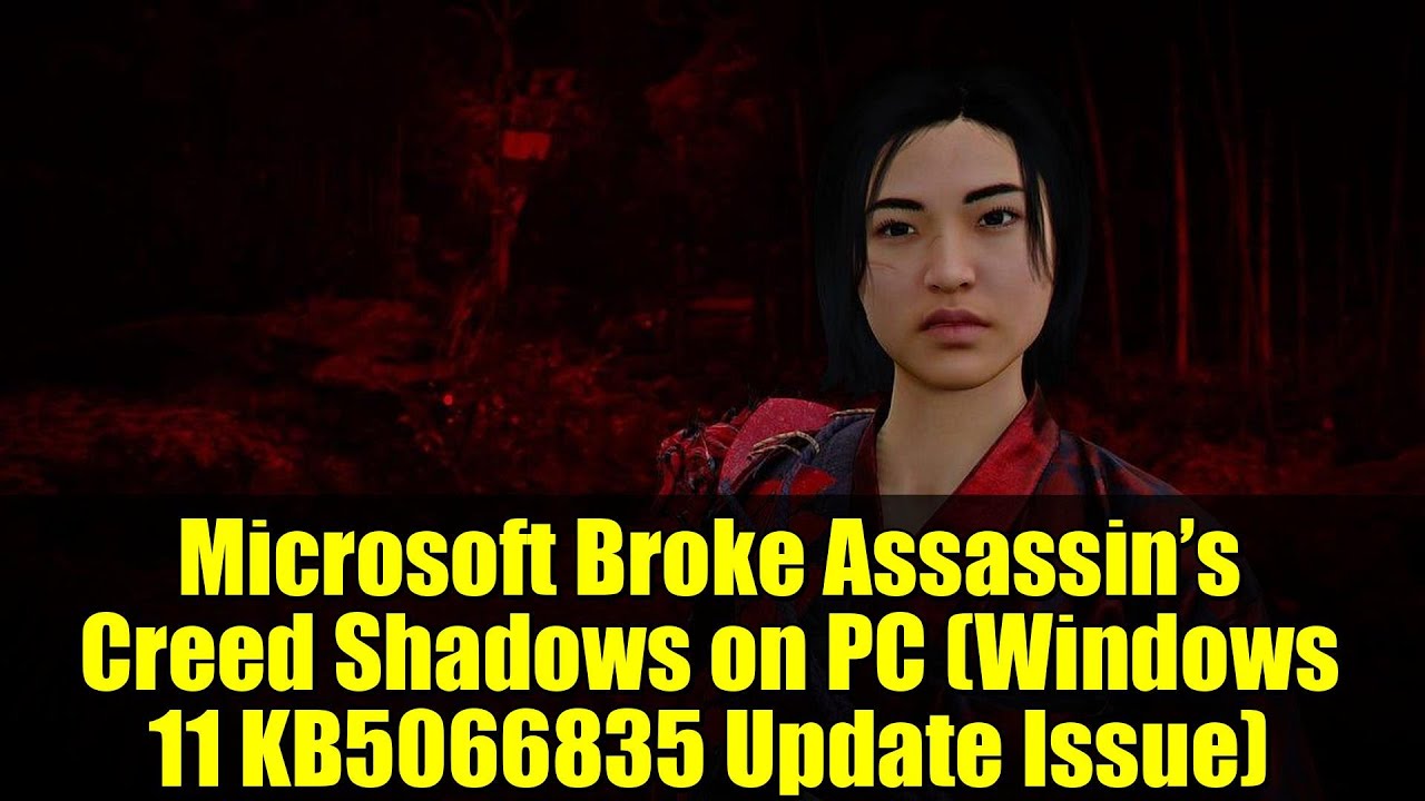 Microsoft Broke Assassin’s Creed Shadows on PC (Windows 11 KB5066835 Update Issue)
