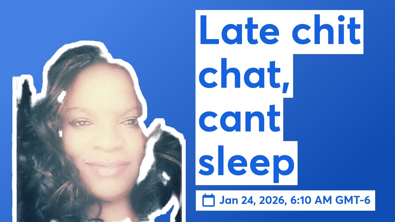Late chit chat, cant sleep