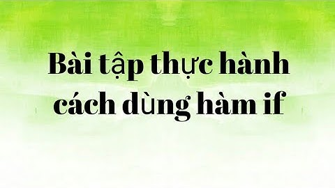 Bài tập thực hành hàm if trong Excel.