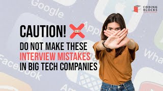 Don’t make these Interview Mistakes in Big Tech Companies | Coding Blocks