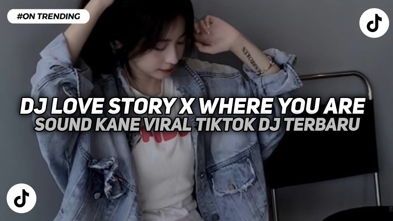 DJ LOVE STORY X WHERE YOU ARE BBCH VIRAL TIKTOK TERBARU YANG KALIAN CARI
