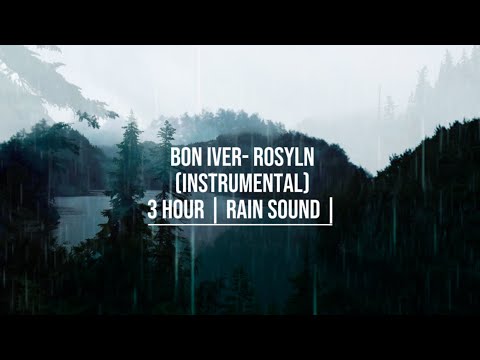 Bon iver - rosyln |calming rain sound| 3 hours of sleep and focus (instrumental)
