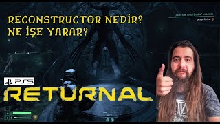 RETURNAL | WHAT IS RETURNAL RECONSTRUCTOR WHAT DOES IT DO | Returnal Guide