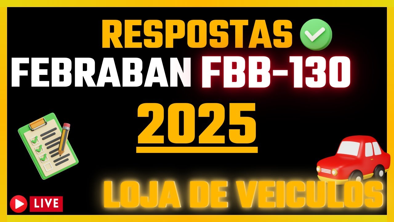 Respostas Prova Febraban 2025 | FBB130 Veículos — Transcript