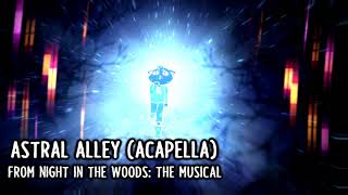 Astral Alley - ACAPELLA || Night in the Woods: The Musical