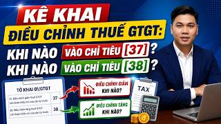 Hướng dẫn kê khai chỉ tiêu 37 và 38 trên tờ khai thuế GTGT theo TT 89/2026 mới nhất