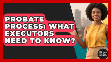 Probate Process: What Executors Need To Know? - Black Community Retirement Strategist