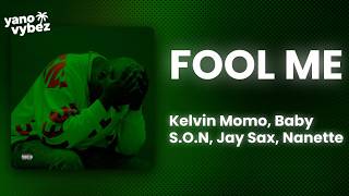 Kelvin Momo - Fool Me ft. Baby S.O.N, Jay Sax, Nanette (Lyrics)