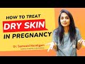 How to treat dry skin in pregnancy - Dr. Santoshi Nandigam