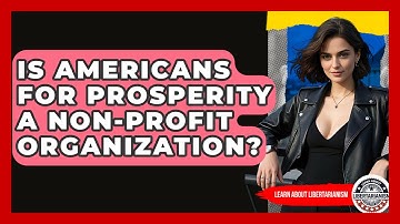 Is Americans For Prosperity A Non-profit Organization? - Learn About Libertarianism