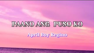 Paano Ang Puso Ko | April Boy Regino With Lyrics