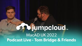 MacADUK 2022 Podcast Live  - Tom Bridge and Friends
