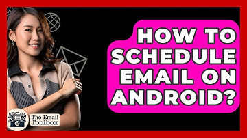 How To Schedule Email On Android? - TheEmailToolbox.com