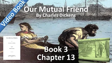 Book 3, Chapter 13 - Our Mutual Friend by Charles Dickens - Give a Dog a Bad Name, and Hang Him