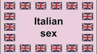 Pronounce ITALIAN SEX in English 🇬🇧