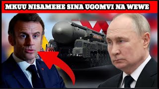 MACRON AMEKUWA MPOLE BAADA YA PUTIN KUTAKA KUIPIGA UFARANSA NA NYUKLIA