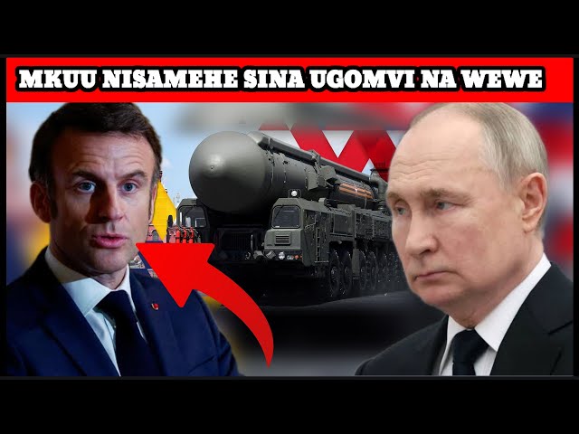 MACRON AMEKUWA MPOLE BAADA YA PUTIN KUTAKA KUIPIGA UFARANSA NA NYUKLIA class=