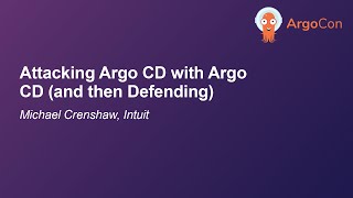 Attacking Argo CD with Argo CD (and then Defending) - Michael Crenshaw, Intuit screenshot 5