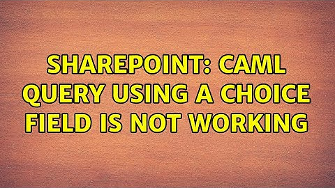 Sharepoint: CAML query using a Choice field is not working