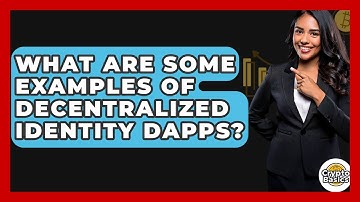 What Are Some Examples Of Decentralized Identity DApps? - CryptoBasics360.com